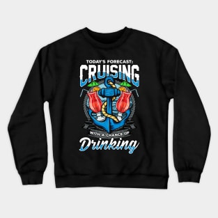 Todays Forecast Cruising with a Chance of Drinking Crewneck Sweatshirt